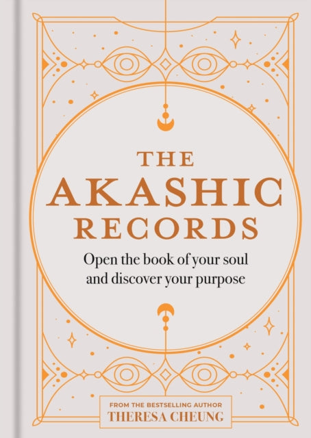 The Akashic Records: Open the book of your soul and discover your purpose