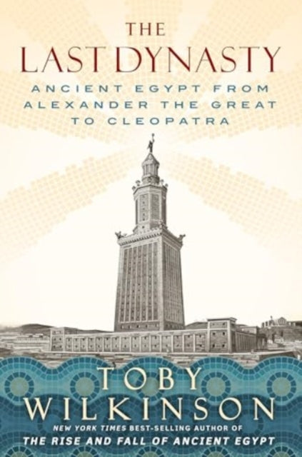 The Last Dynasty: Ancient Egypt from Alexander the Great to Cleopatra