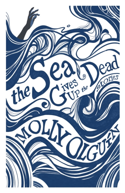 The Sea Gives Up the Dead: Stories