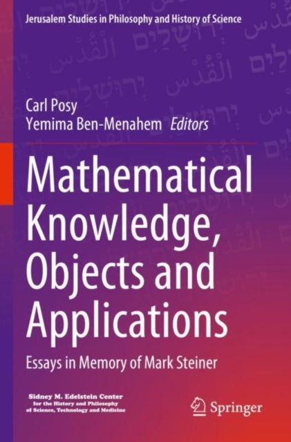 Mathematical Knowledge, Objects and Applications: Essays in Memory of Mark Steiner