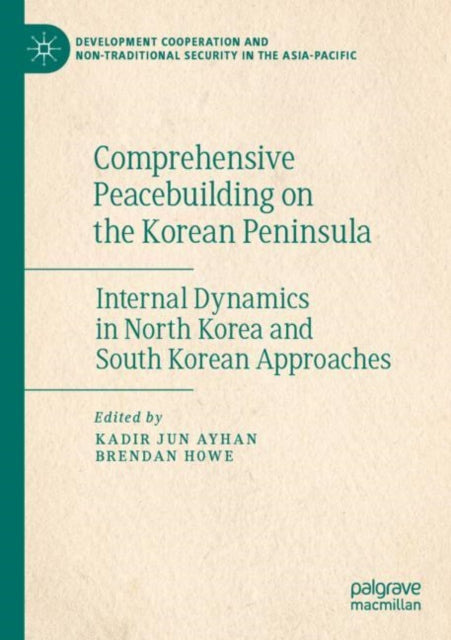 Comprehensive Peacebuilding on the Korean Peninsula: Internal Dynamics in North Korea and South Korean Approaches