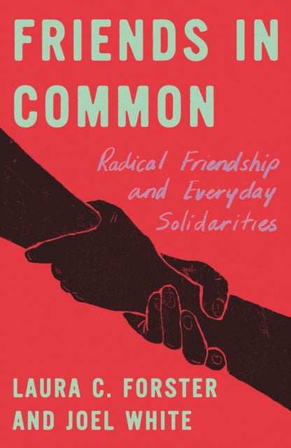 Friends in Common: Radical Friendship and Everyday Solidarities