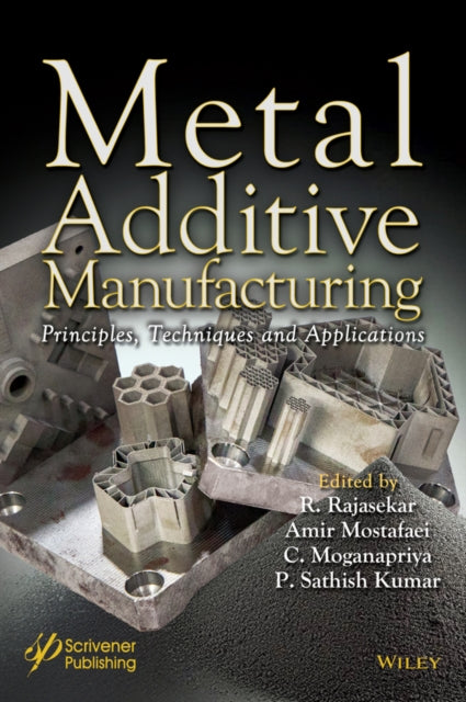 Metal Additive Manufacturing: Principles, Techniques and Applications