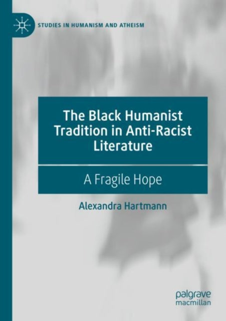 The Black Humanist Tradition in Anti-Racist Literature: A Fragile Hope