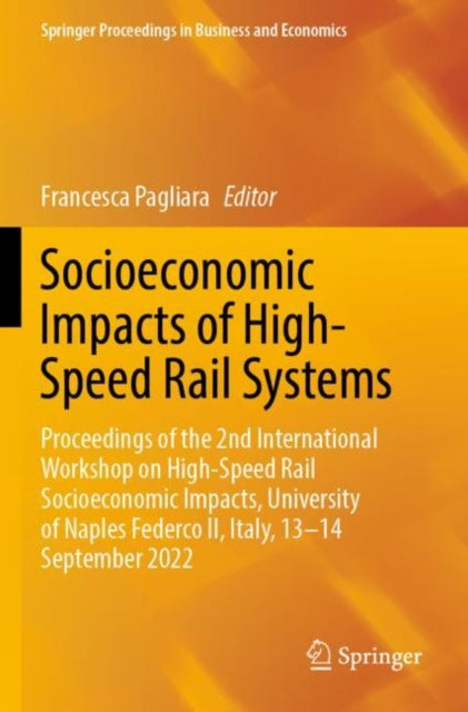 Socioeconomic Impacts of High-Speed Rail Systems: Proceedings of the 2nd International Workshop on High-Speed Rail Socioeconomic Impacts, University of Naples Federco II, Italy, 13–14 September 2022