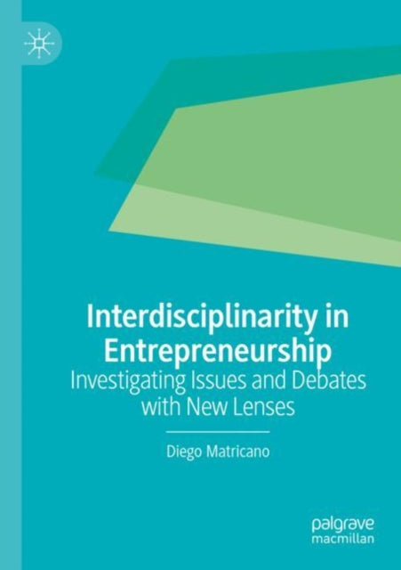 Interdisciplinarity in Entrepreneurship: Investigating Issues and Debates with New Lenses