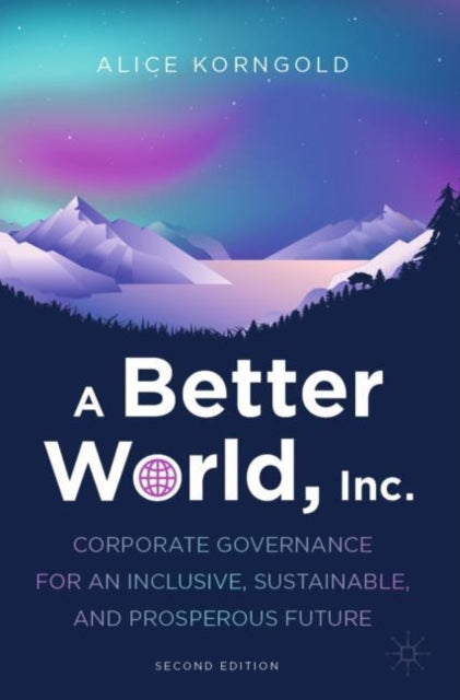 A Better World, Inc.: Corporate Governance for an Inclusive, Sustainable, and Prosperous Future