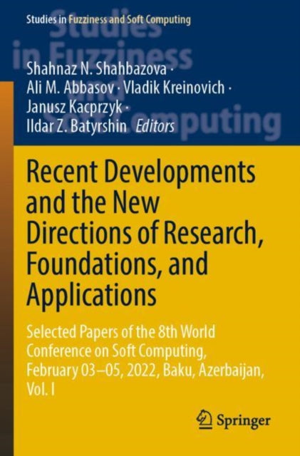 Recent Developments and the New Directions of Research, Foundations, and Applications: Selected Papers of the 8th World Conference on Soft Computing, February 03–05, 2022, Baku, Azerbaijan, Vol. I