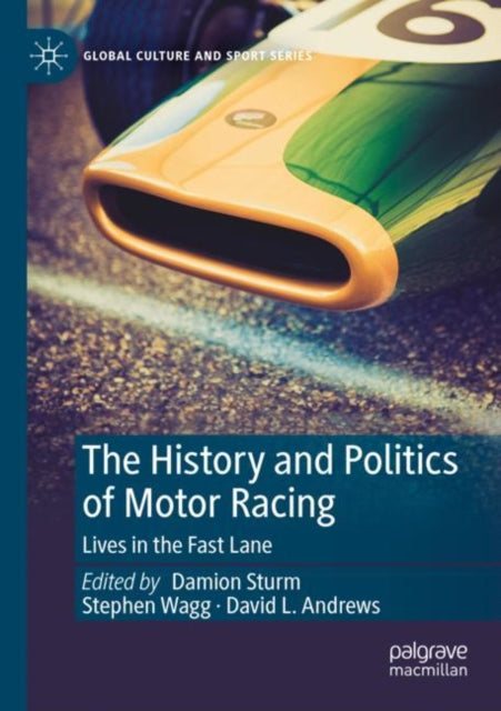 The History and Politics of Motor Racing: Lives in the Fast Lane