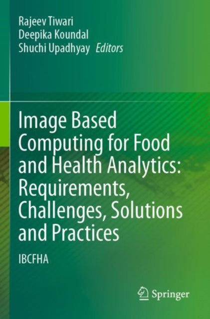 Image Based Computing for Food and Health Analytics: Requirements, Challenges, Solutions and Practices: IBCFHA