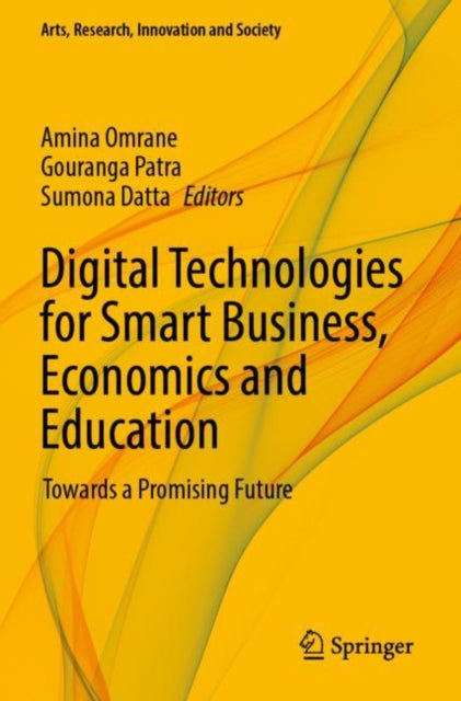 Digital Technologies for Smart Business, Economics and Education: Towards a Promising Future