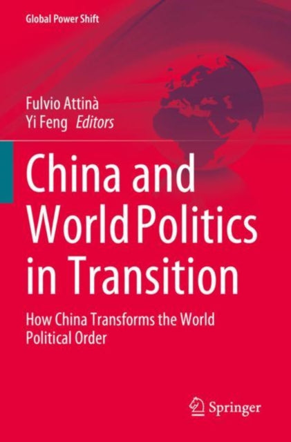 China and World Politics in Transition: How China Transforms the World Political Order