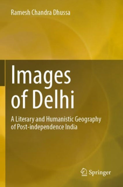 Images of Delhi: A Literary and Humanistic Geography of Post-independence India