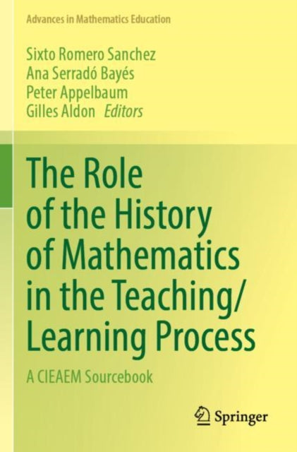The Role of the History of Mathematics in the Teaching/Learning Process: A CIEAEM Sourcebook