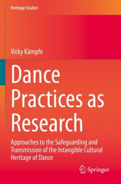 Dance Practices as Research: Approaches to the Safeguarding and Transmission of the Intangible Cultural Heritage of Dance