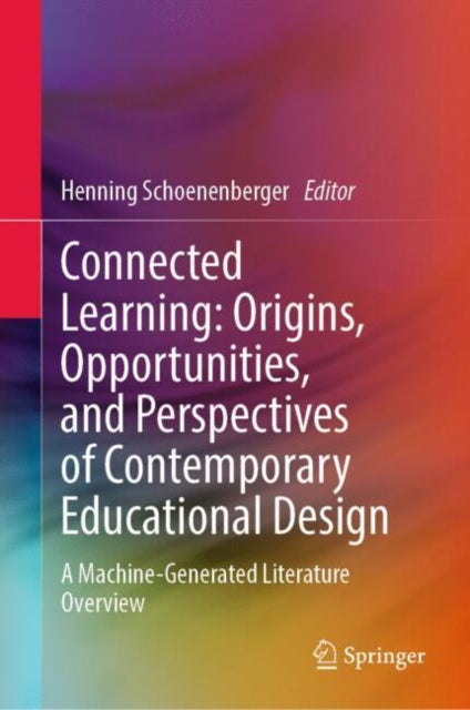 Connected Learning: Origins, Opportunities, and Perspectives of Contemporary Educational Design: A Machine-Generated Literature Overview