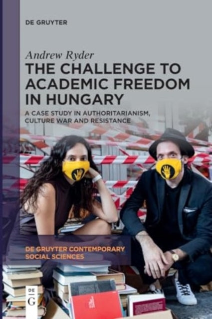 The Challenge to Academic Freedom in Hungary: A Case Study in Authoritarianism, Culture War and Resistance