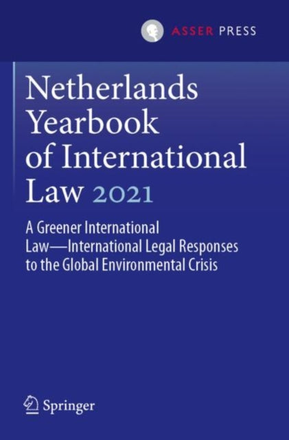 Netherlands Yearbook of International Law 2021: A Greener International Law—International Legal Responses to the Global Environmental Crisis