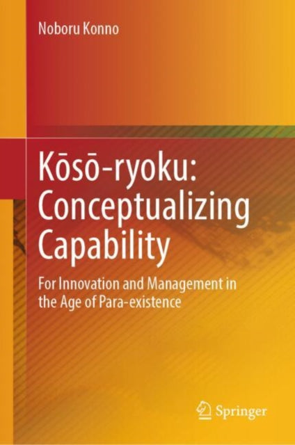 Koso-ryoku: Conceptualizing Capability: For Innovation and Management in the Age of Para-existence
