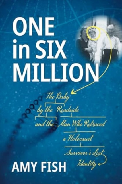 One in Six Million: The Baby by the Roadside and the Man Who Retraced a Holocaust Survivor's Lost Identity
