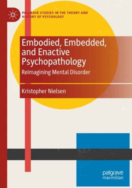 Embodied, Embedded, and Enactive Psychopathology: Reimagining Mental Disorder
