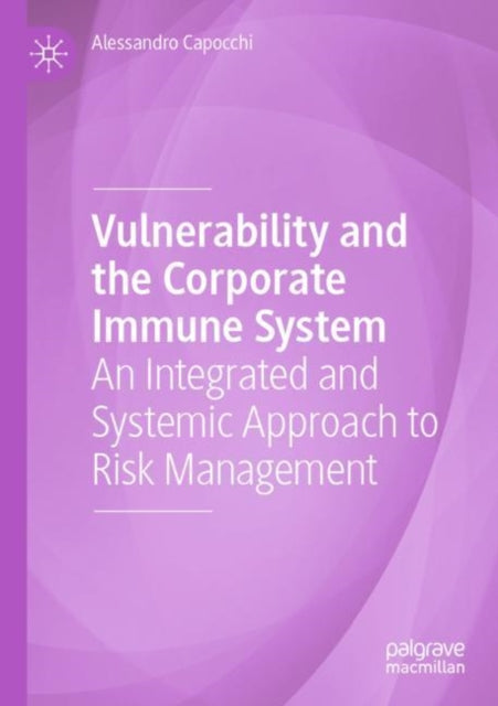 Vulnerability and the Corporate Immune System: An Integrated and Systemic Approach to Risk Management