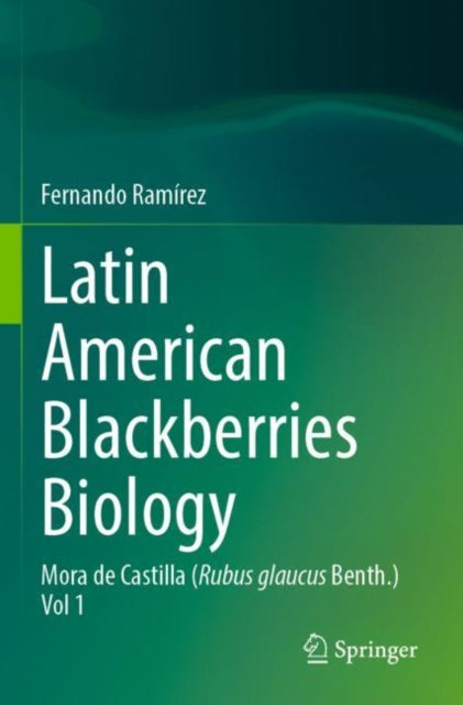 Latin American Blackberries Biology: Mora de Castilla (Rubus glaucus Benth.) Vol 1