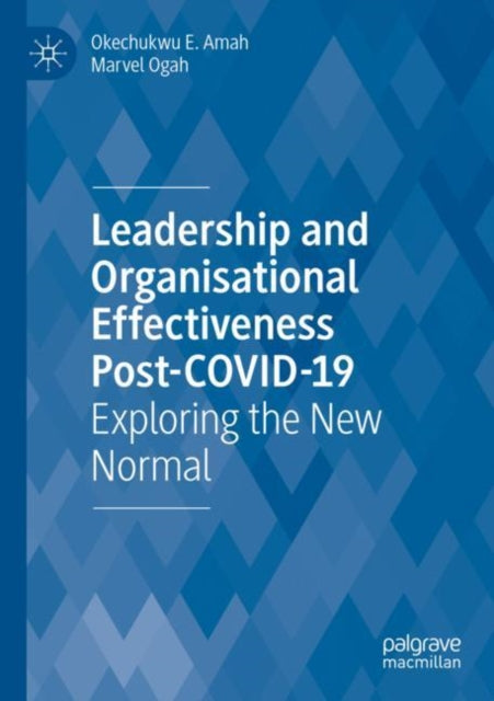 Leadership and Organisational Effectiveness Post-COVID-19: Exploring the New Normal