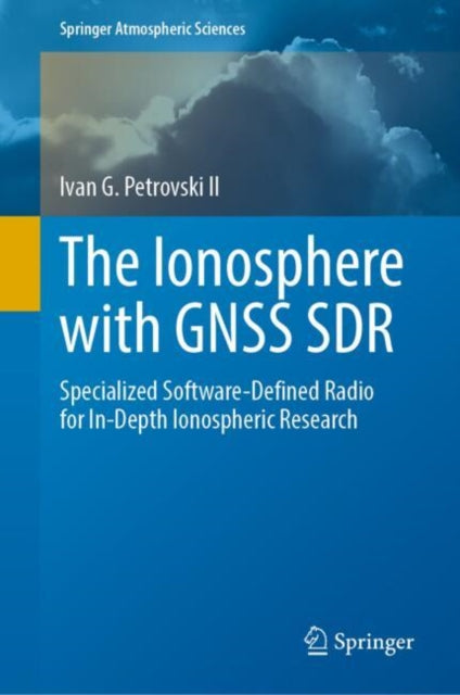 The Ionosphere with GNSS SDR: Specialized Software-Defined Radio for In-Depth Ionospheric Research