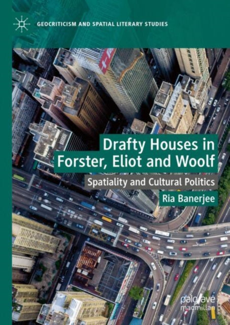 Drafty Houses in Forster, Eliot and Woolf: Spatiality and Cultural Politics