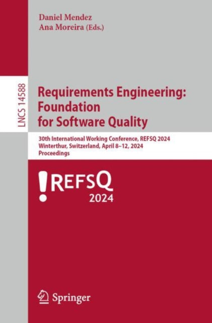 Requirements Engineering: Foundation for Software Quality: 30th International Working Conference, REFSQ 2024, Winterthur, Switzerland, April 8β11, 2024, Proceedings