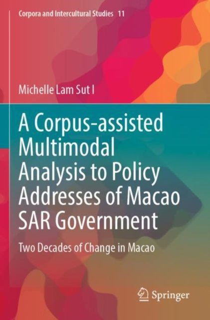 A Corpus-assisted Multimodal Analysis to Policy Addresses of Macao SAR Government: Two Decades of Change in Macao