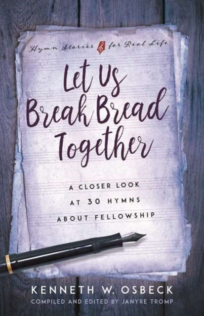 Let Us Break Bread Together: A Closer Look at 30 Hymns about Fellowship