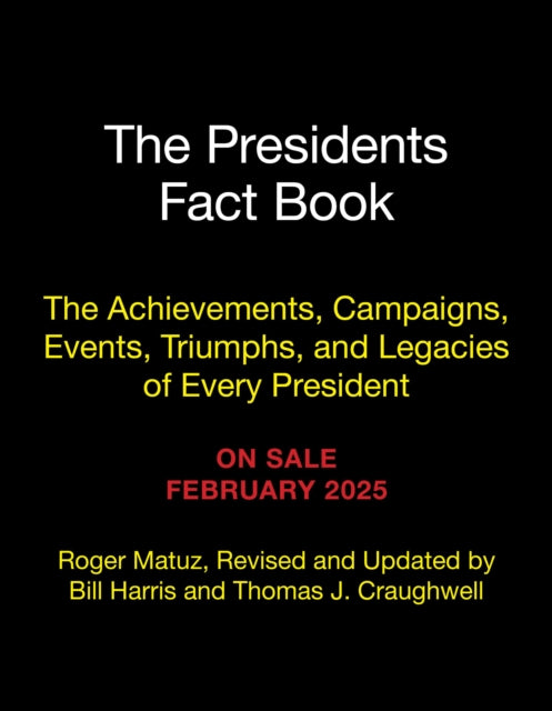 The Presidents Fact Book: The Achievements, Campaigns, and Legacies of Every President