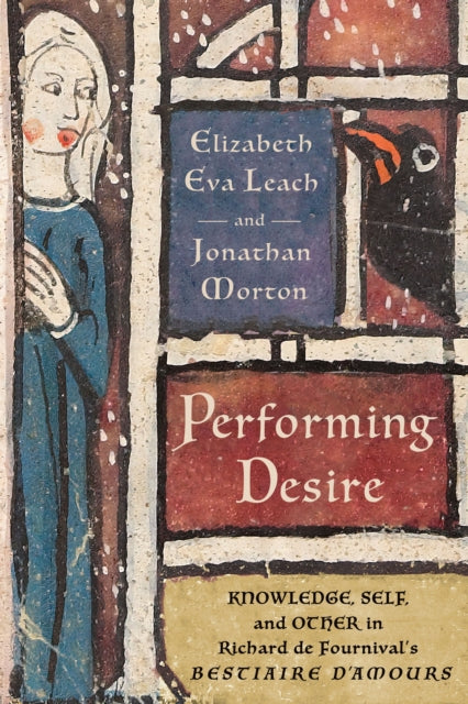Performing Desire: Knowledge, Self, and Other in Richard De Fournival's "Bestiaire D'amours"