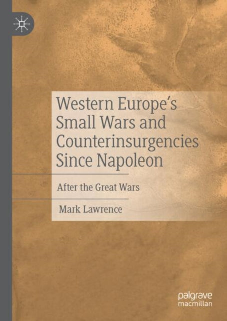 Western Europe’s Small Wars and Counterinsurgencies Since Napoleon: After the Great Wars
