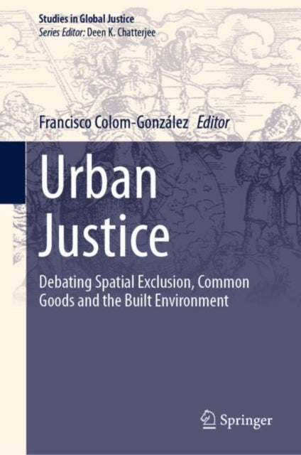 Urban Justice: Debating Spatial Exclusion, Common Goods and the Built Environment