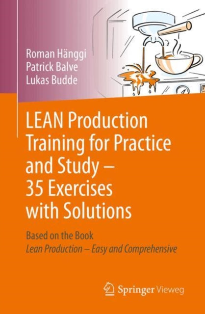 LEAN Production Training for Practice and Study - 35 Exercises with Solutions: Based on the Book “LEAN Production - Easy and Comprehensive"