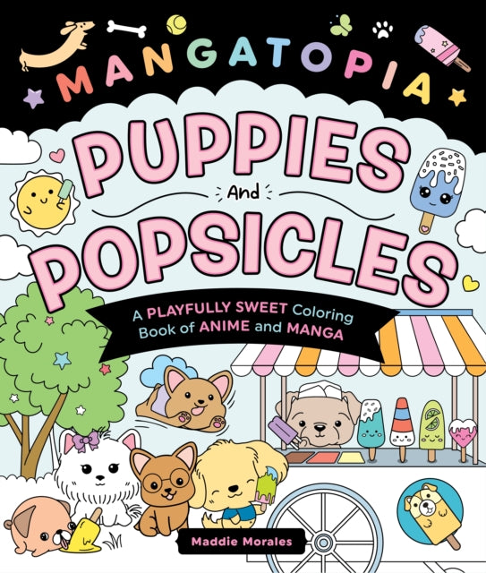 Mangatopia: Puppies and Popsicles: A Playfully Sweet Coloring Book of Anime and Manga