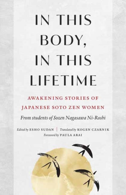 In This Body, In This Lifetime: Awakening Stories of Japanese Soto Zen Women