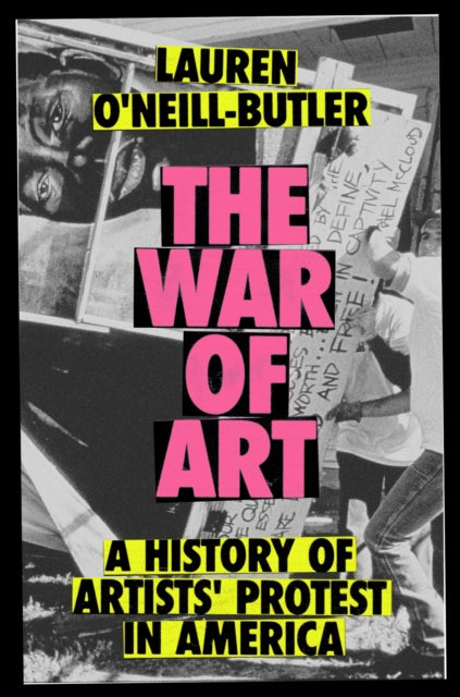 The War of Art: A History of Artists' Protest In America