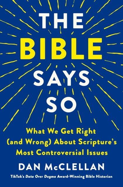 The Bible Says So: What We Get Right (and Wrong) About Scripture’s Most Controversial Issues