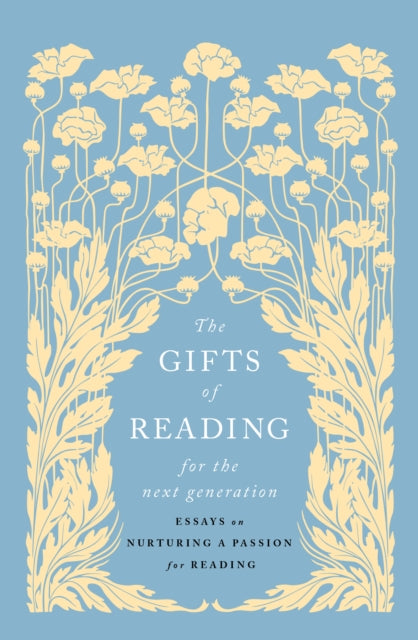 The Gifts of Reading for the Next Generation: Essays on Nurturing a Passion for Reading