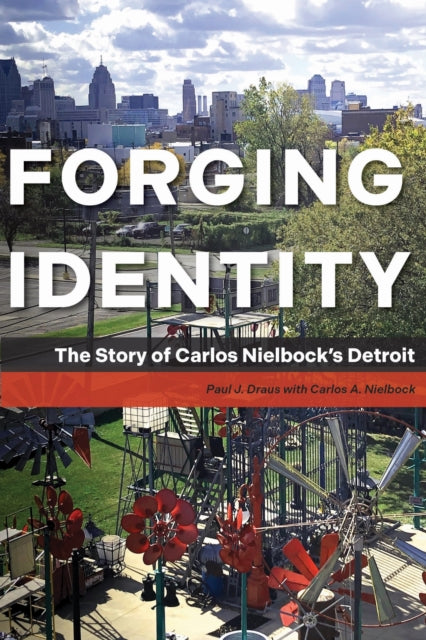 Forging Identity: The Story of Carlos Nielbock’s Detroit