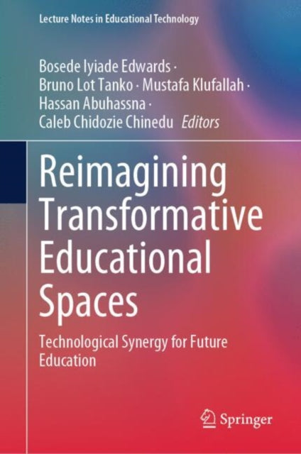 Reimagining Transformative Educational Spaces: Technological Synergy for Future Education