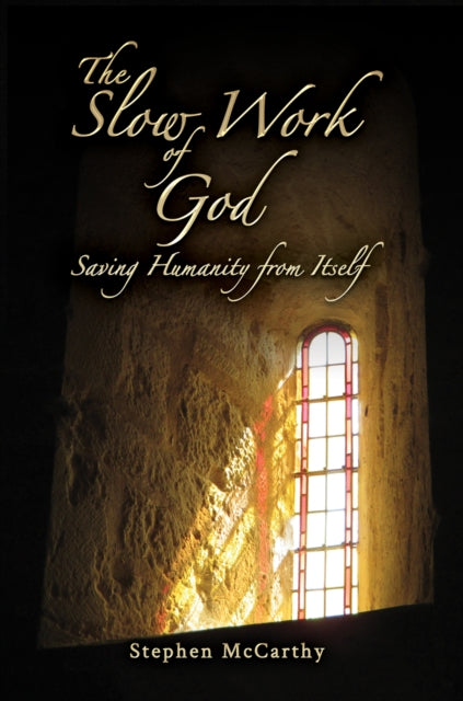 The Slow Work of God: Saving Humanity from Itself