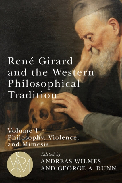 Rene Girard and the Western Philosophical Tradition, volume 1: Philosophy, Violence, and Mimesis