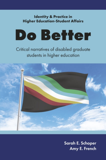 Do Better: Critical Narratives of Disabled Graduate Students in Higher Education