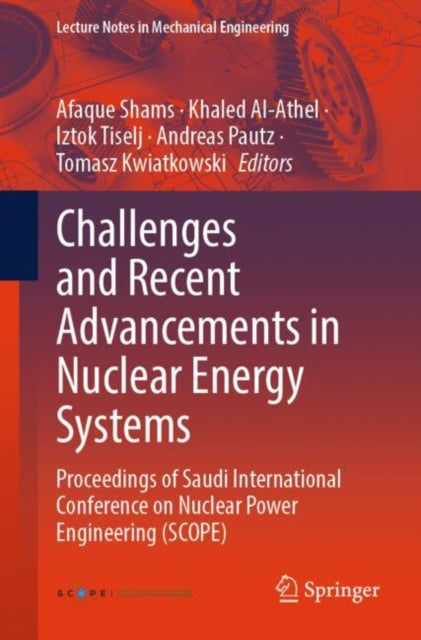 Challenges and Recent Advancements in Nuclear Energy Systems: Proceedings of Saudi International Conference on Nuclear Power Engineering (SCOPE)