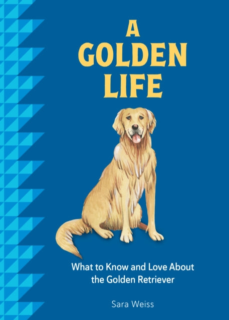 A Golden Life: What to Know and Love About the Golden Retriever